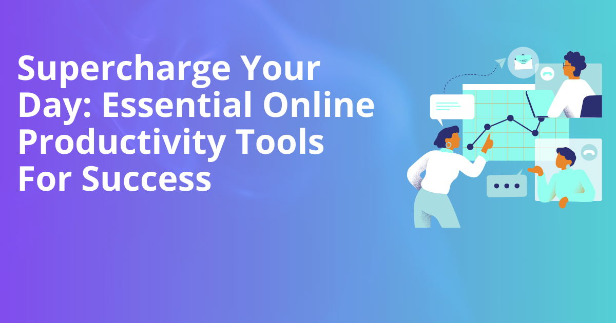 Supercharge Your Day: Essential Online Productivity Tools For Success